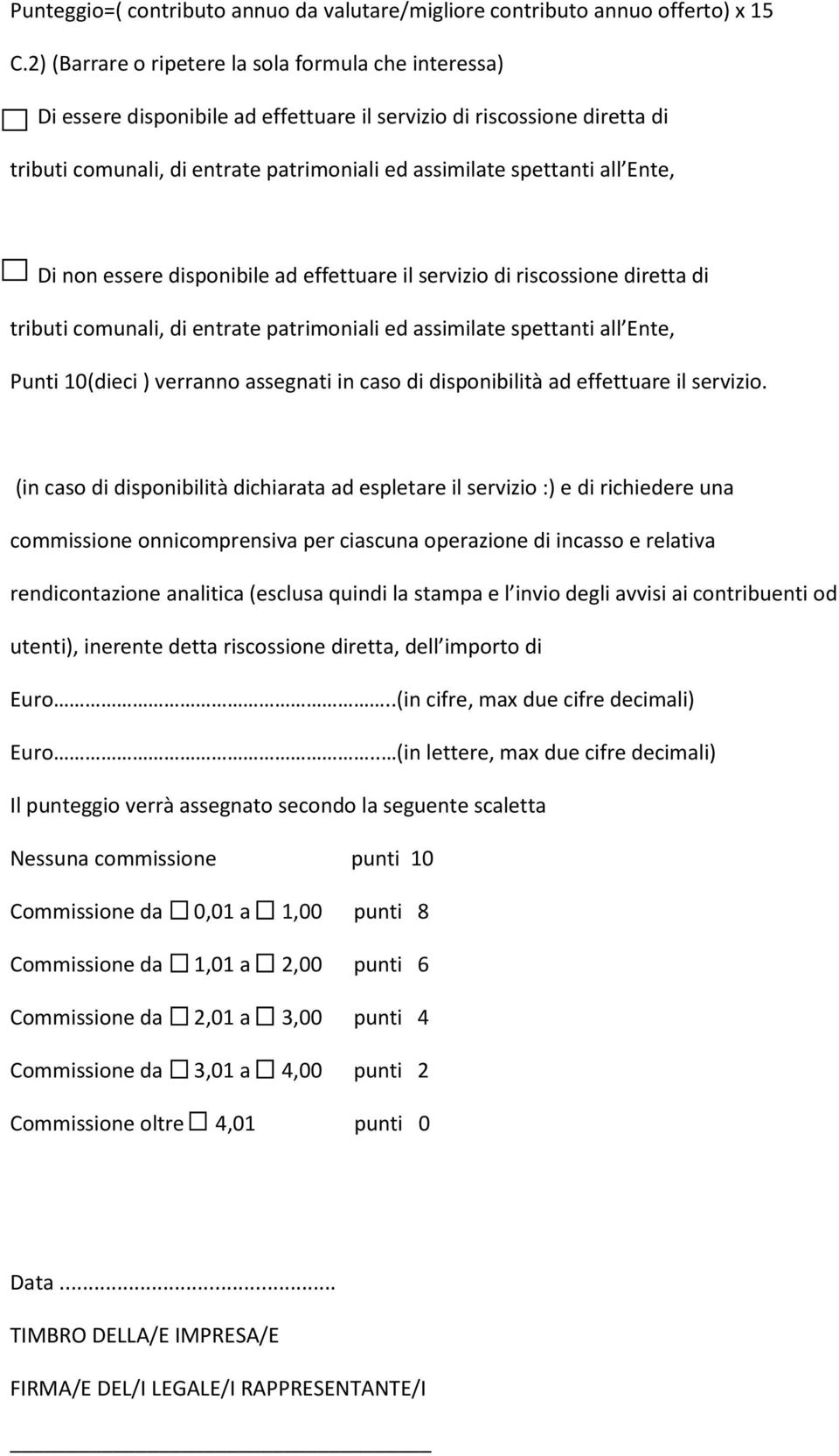 Ente, Di non essere disponibile ad effettuare il servizio di riscossione diretta di tributi comunali, di entrate patrimoniali ed assimilate spettanti all Ente, Punti 10(dieci ) verranno assegnati in