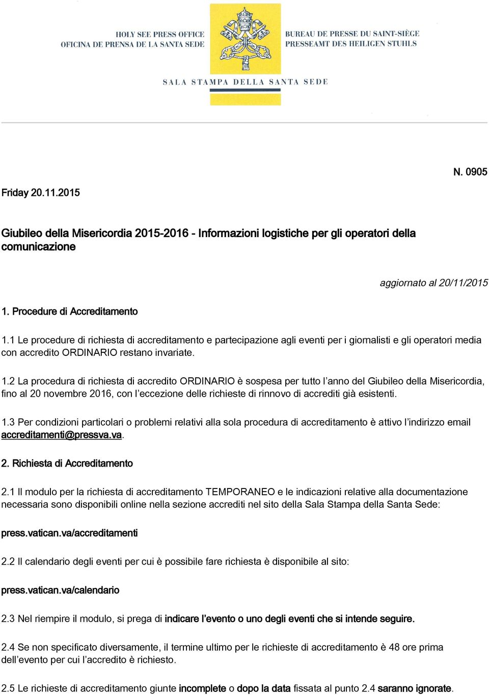 2 La procedura di richiesta di accredito ORDINARIO è sospesa per tutto l anno del Giubileo della Misericordia, fino al 20 novembre 2016, con l eccezione delle richieste di rinnovo di accrediti già