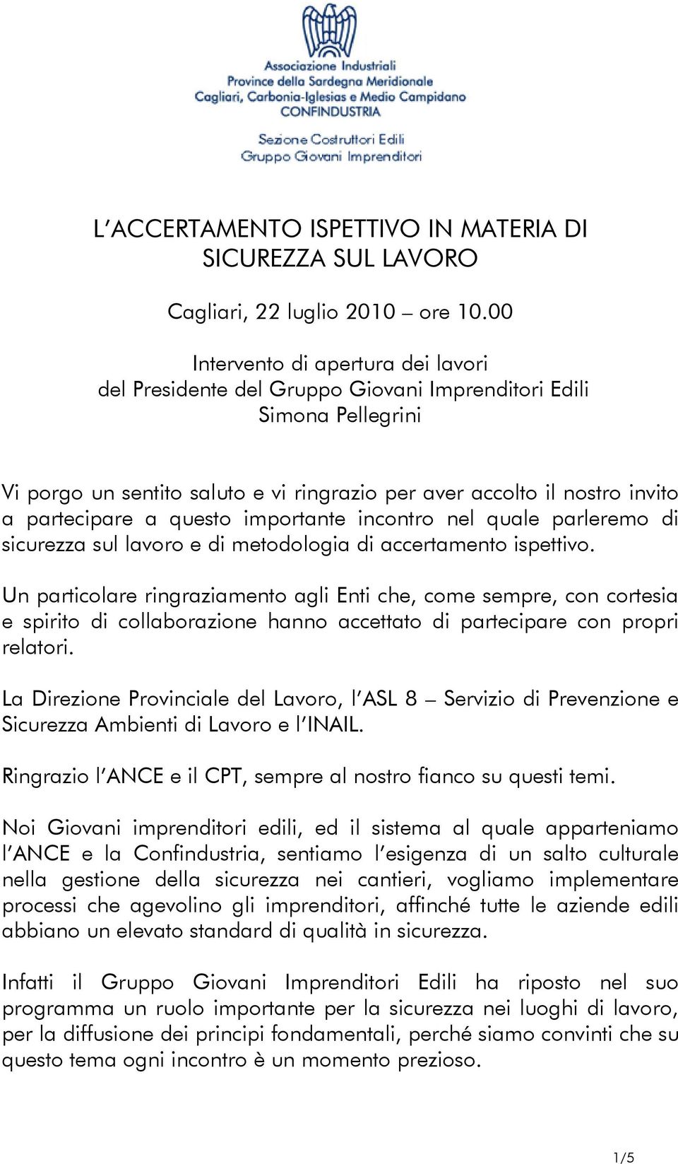 questo importante incontro nel quale parleremo di sicurezza sul lavoro e di metodologia di accertamento ispettivo.