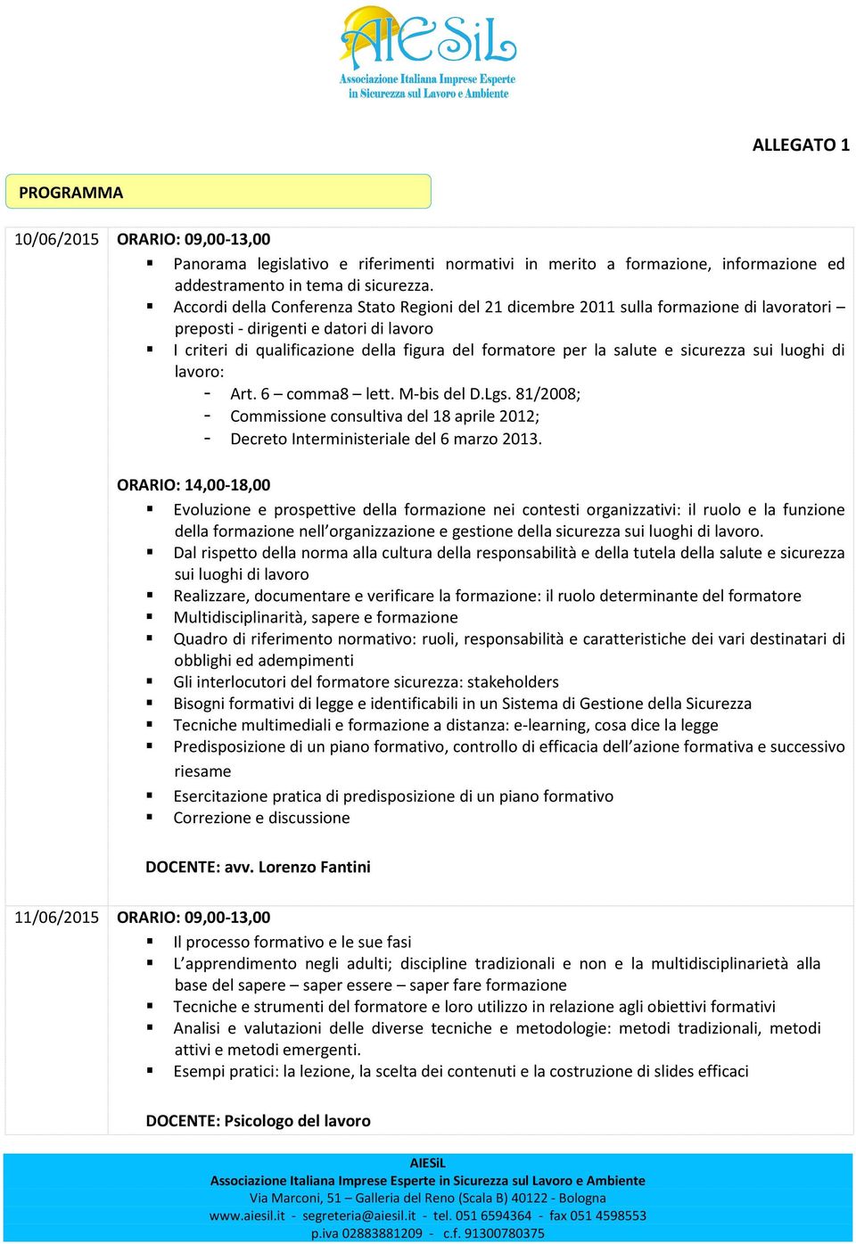 e sicurezza sui luoghi di lavoro: - Art. 6 comma8 lett. M-bis del D.Lgs. 81/2008; - Commissione consultiva del 18 aprile 2012; - Decreto Interministeriale del 6 marzo 2013.