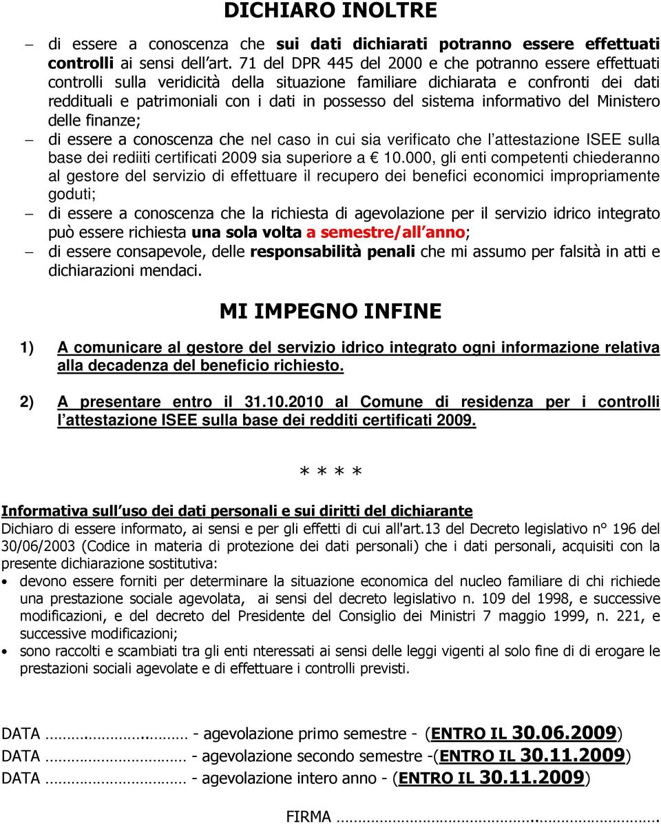 sistema informativo del Ministero delle finanze; di essere a conoscenza che nel caso in cui sia verificato che l attestazione ISEE sulla base dei rediiti certificati 2009 sia superiore a 10.