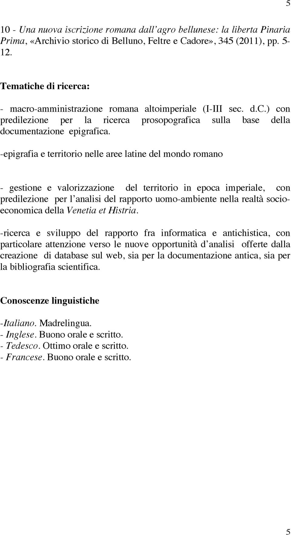 -epigrafia e territorio nelle aree latine del mondo romano - gestione e valorizzazione del territorio in epoca imperiale, con predilezione per l analisi del rapporto uomo-ambiente nella realtà