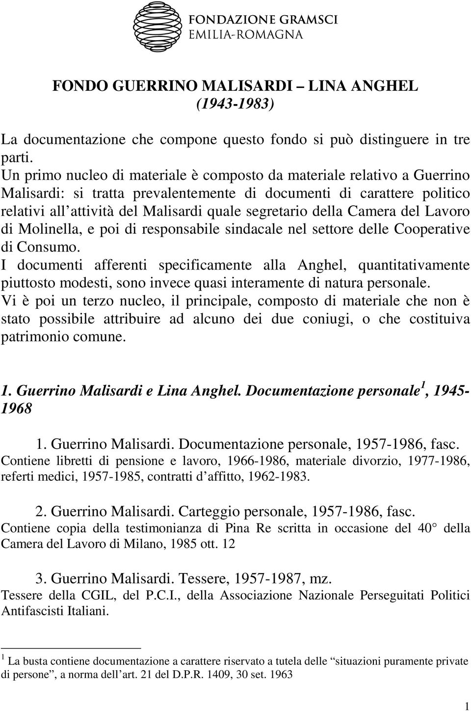 della Camera del Lavoro di Molinella, e poi di responsabile sindacale nel settore delle Cooperative di Consumo.