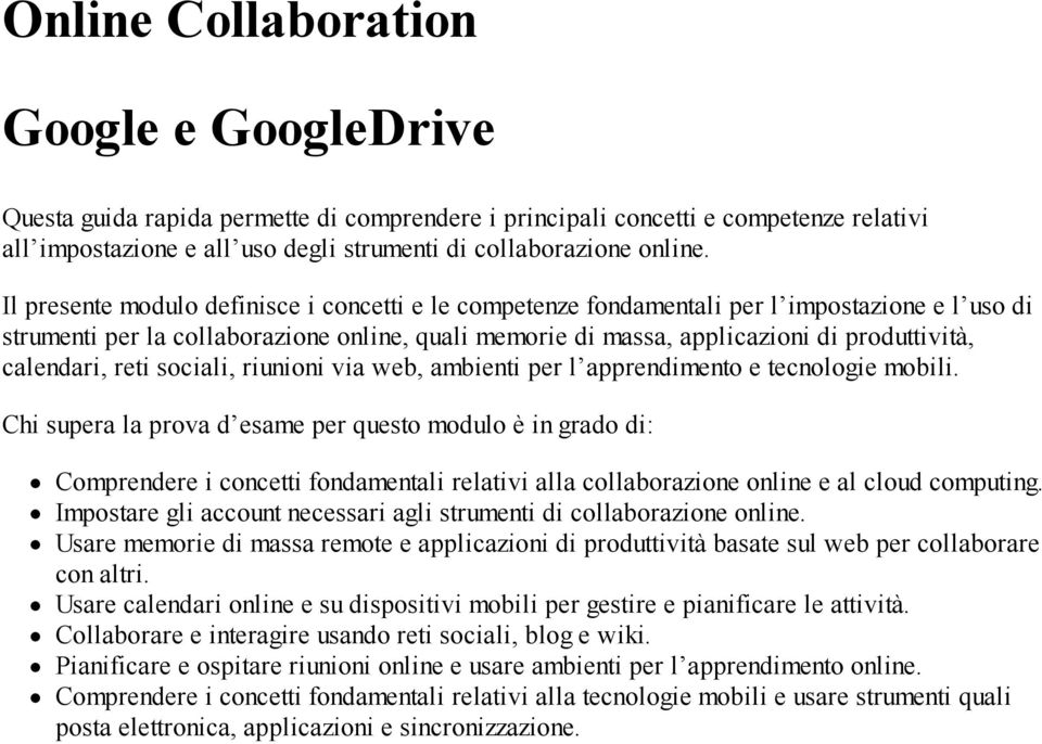 calendari, reti sociali, riunioni via web, ambienti per l apprendimento e tecnologie mobili.