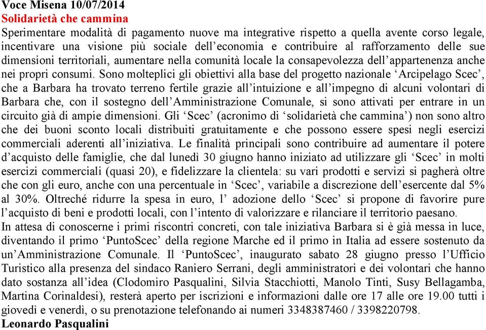 Sono molteplici gli obiettivi alla base del progetto nazionale Arcipelago Scec, che a Barbara ha trovato terreno fertile grazie all intuizione e all impegno di alcuni volontari di Barbara che, con il