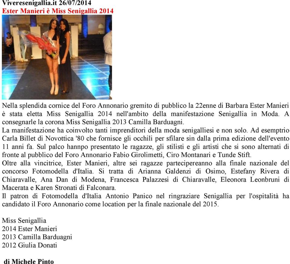 della manifestazione Senigallia in Moda. A consegnarle la corona Miss Senigallia 2013 Camilla Barduagni. La manifestazione ha coinvolto tanti imprenditori della moda senigalliesi e non solo.