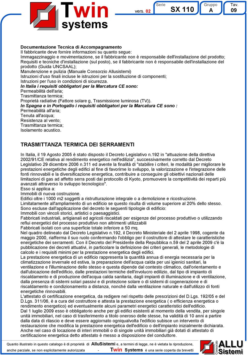 Istruzioni d'uso finali incluse le istruzioni per la sostituzione di componenti; Istruzioni per l'uso in condizioni di sicurezza.