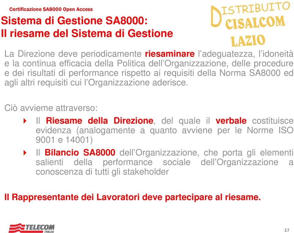 Ciò avvieme attraverso: Il Riesame della Direzione, del quale il verbale costituisce evidenza (analogamente a quanto avviene per le Norme ISO 9001 e 14001) Il Bilancioi SA8000 dell