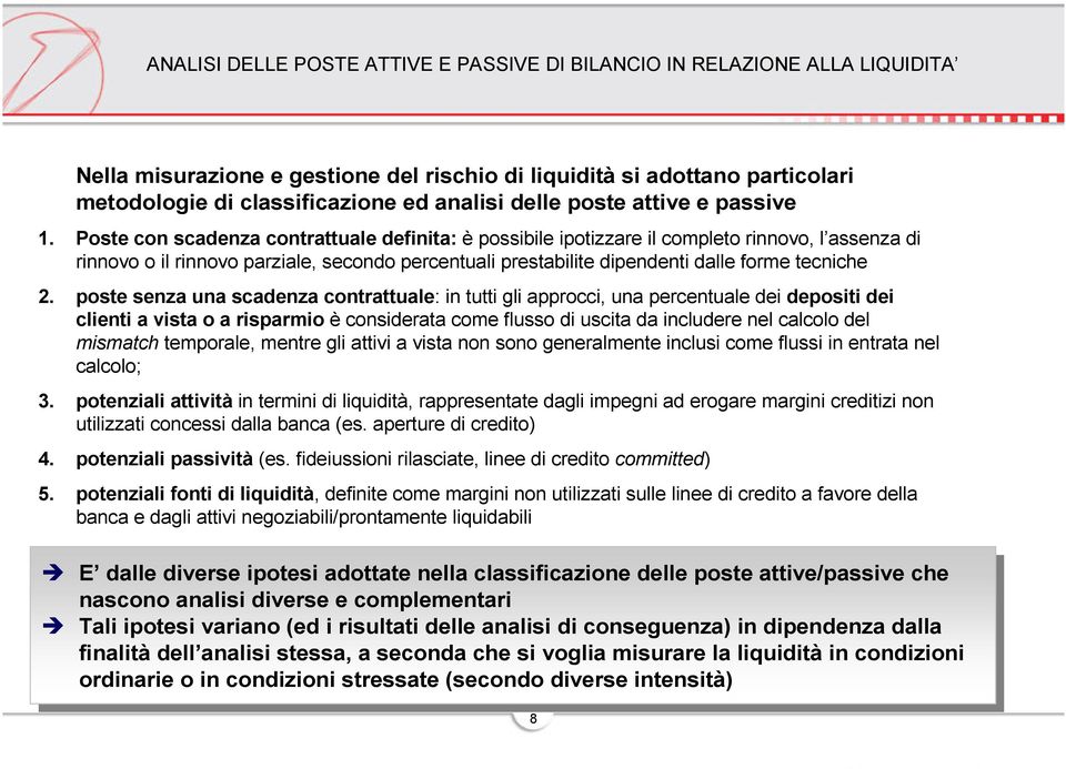 Poste con scadenza contrattuale definita: è possibile ipotizzare il completo rinnovo, l assenza di rinnovo o il rinnovo parziale, secondo percentuali prestabilite dipendenti dalle forme tecniche 2.