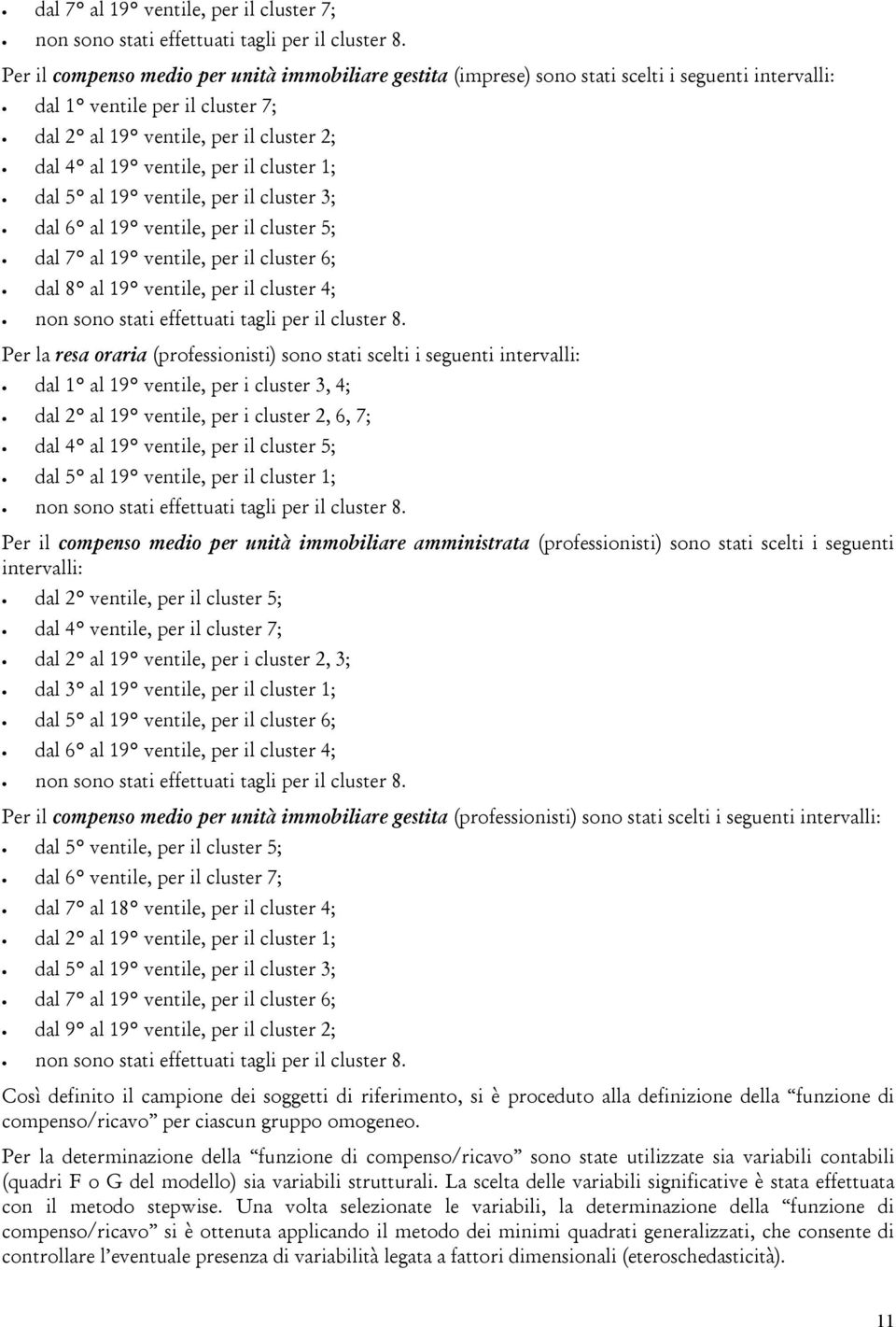 il cluster 1; dal 5 al 19 ventile, per il cluster 3; dal 6 al 19 ventile, per il cluster 5; dal 7 al 19 ventile, per il cluster 6; dal 8 al 19 ventile, per il cluster 4; non sono stati effettuati