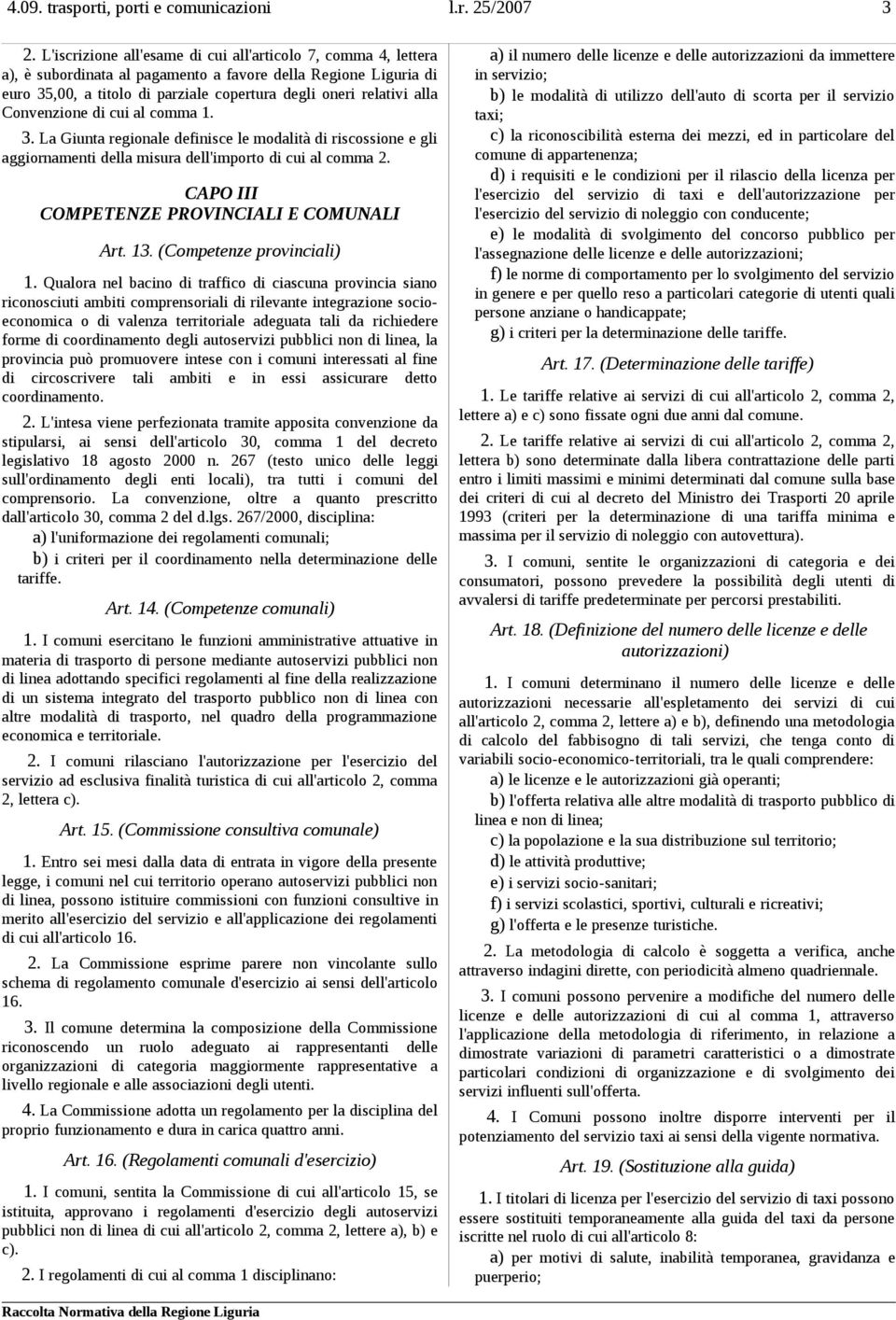 Convenzione di cui al comma 1. 3. La Giunta regionale definisce le modalità di riscossione e gli aggiornamenti della misura dell'importo di cui al comma 2.