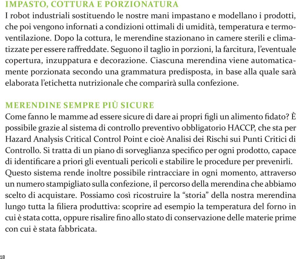 Seguono il taglio in porzioni, la farcitura, l eventuale copertura, inzuppatura e decorazione.