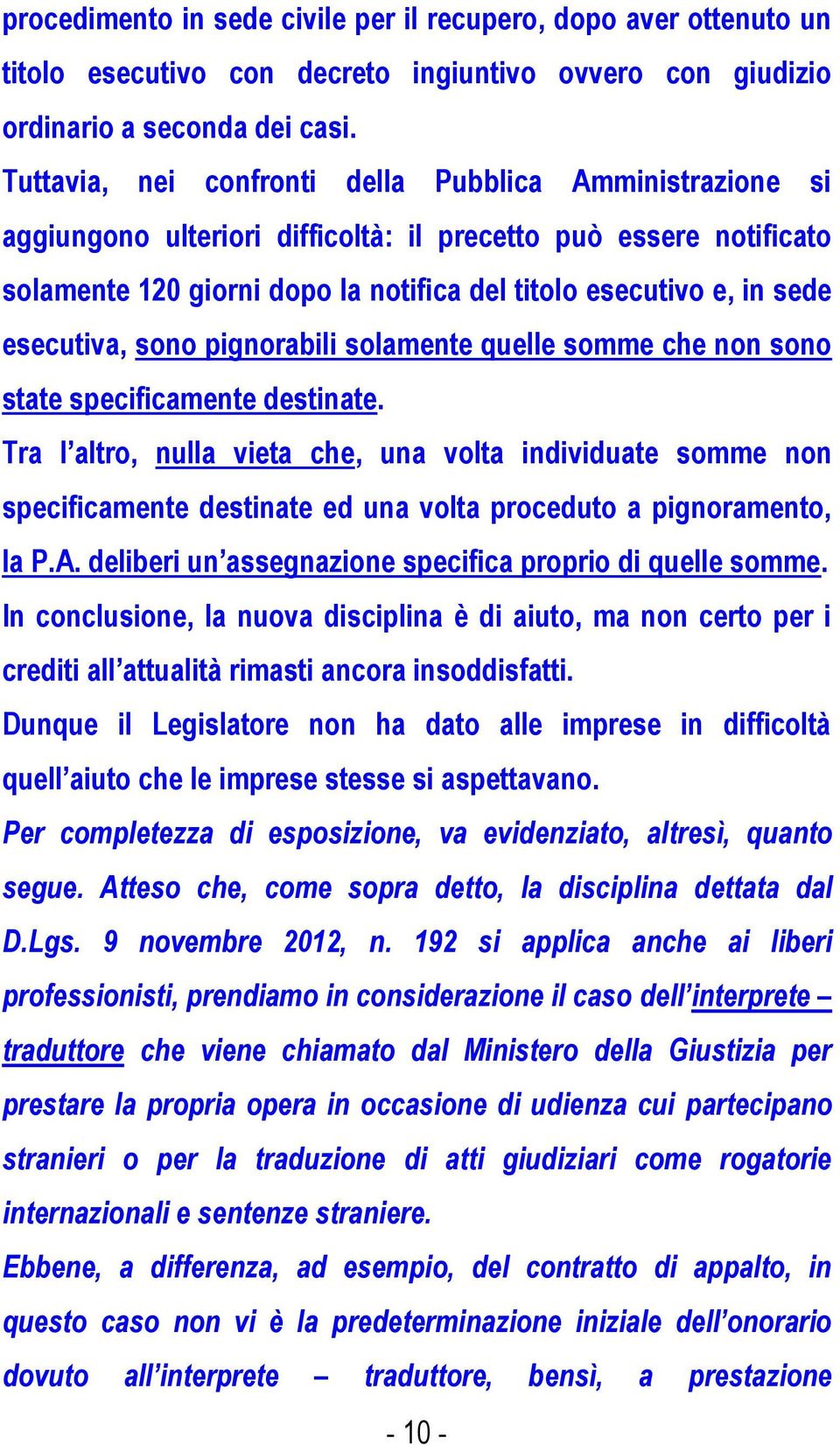 esecutiva, sono pignorabili solamente quelle somme che non sono state specificamente destinate.