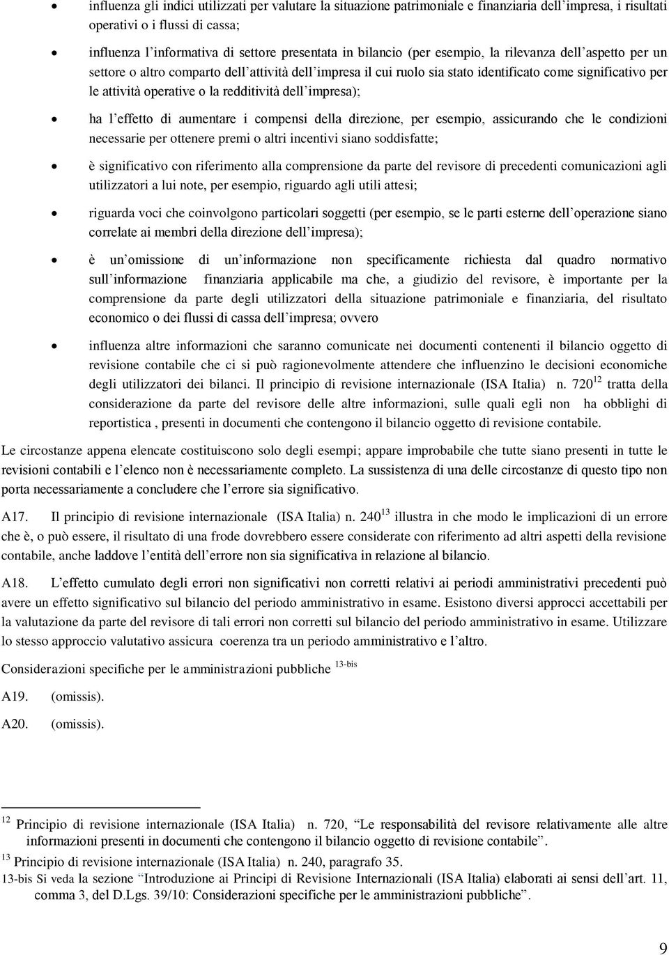 redditività dell impresa); ha l effetto di aumentare i compensi della direzione, per esempio, assicurando che le condizioni necessarie per ottenere premi o altri incentivi siano soddisfatte; è