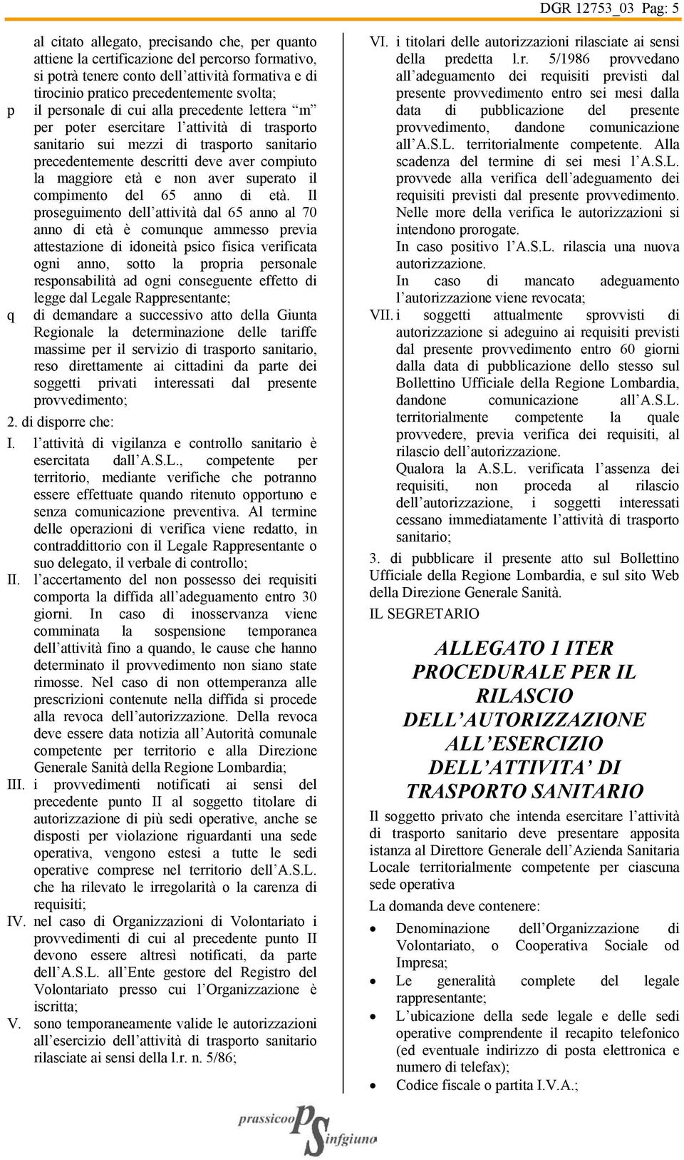 compiuto la maggiore età e non aver superato il compimento del 65 anno di età.