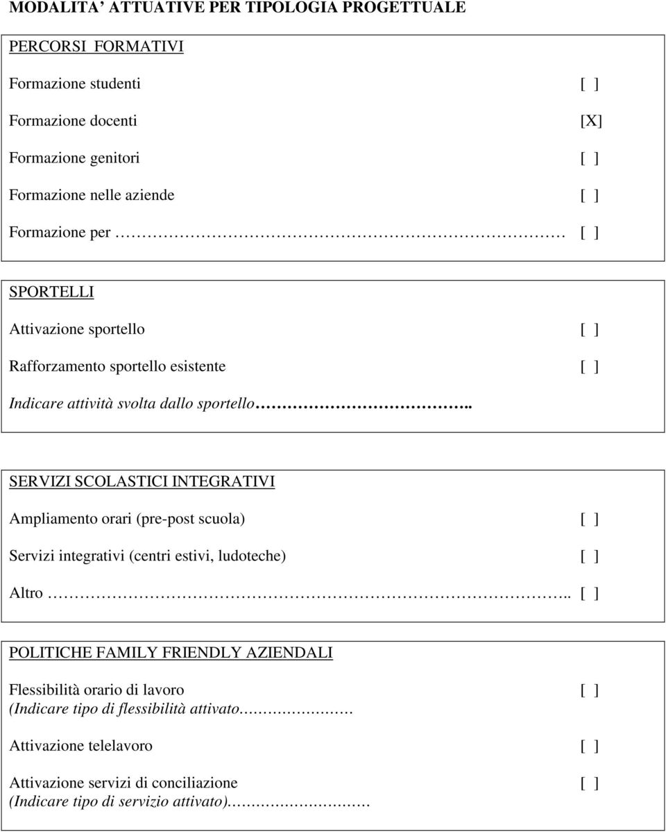 . SERVIZI SCOLASTICI INTEGRATIVI Ampliamento orari (pre-post scuola) [ ] Servizi integrativi (centri estivi, ludoteche) [ ] Altro.