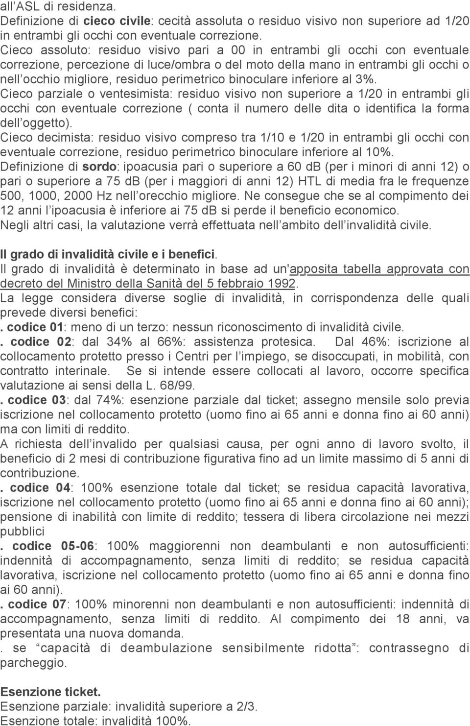 perimetrico binoculare inferiore al 3%.