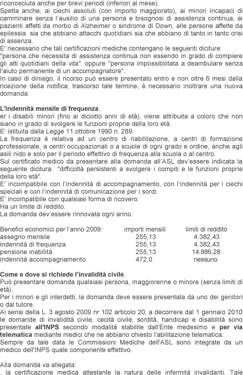 o sindrome di Down, alle persone affette da epilessia sia che abbiano attacchi quotidiani sia che abbiano di tanto in tanto crisi di assenza.