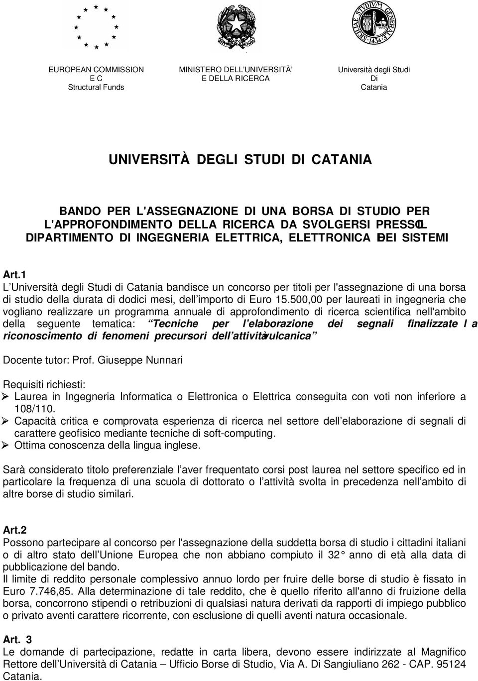 1 L Università degli Studi di Catania bandisce un concorso per titoli per l'assegnazione di una borsa di studio della durata di dodici mesi, dell importo di Euro 15.