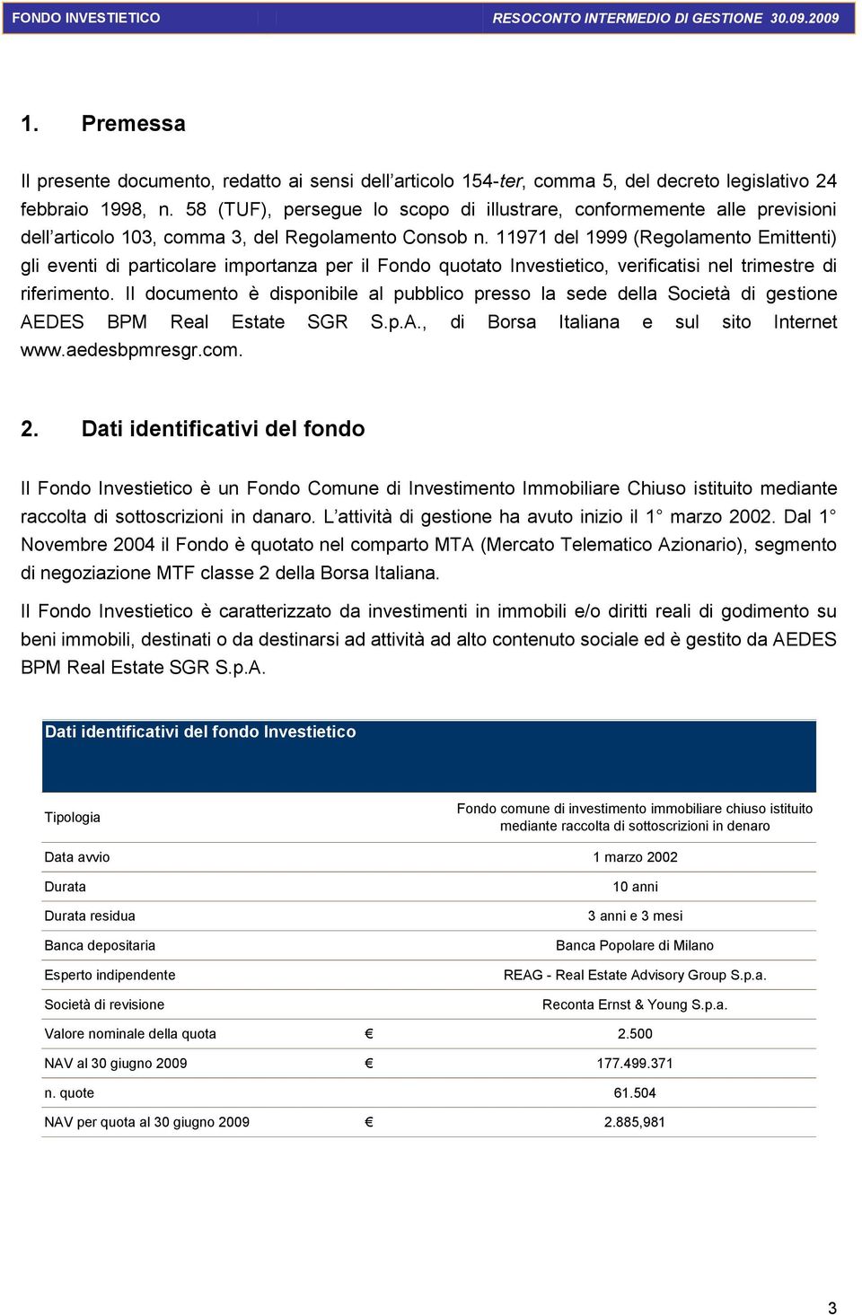 11971 del 1999 (Regolamento Emittenti) gli eventi di particolare importanza per il Fondo quotato Investietico, verificatisi nel trimestre di riferimento.