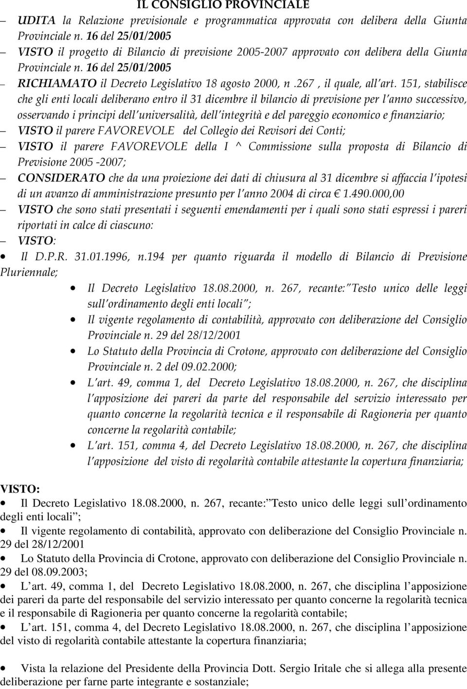 267, recante: Testo unico delle leggi sull ordinamento degli enti locali ; Il vigente regolamento di contabilità, approvato con deliberazione del Consiglio Provinciale n.