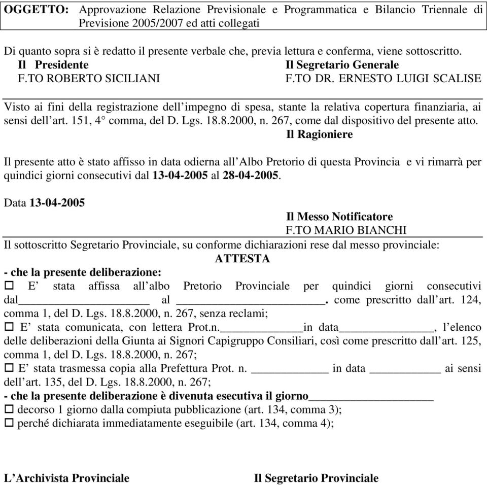 ERNESTO LUIGI SCALISE ai fini della registrazione dell impegno di spesa, stante la relativa copertura finanziaria, ai sensi dell art. 151, 4 comma, del D. Lgs. 18.8.2000, n.