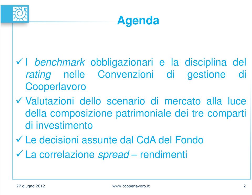 composizione patrimoniale dei tre comparti di investimento Le decisioni assunte