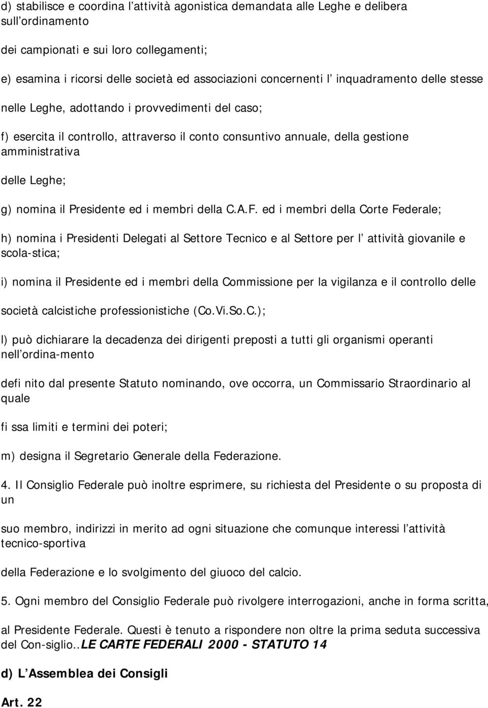 Presidente ed i membri della C.A.F.