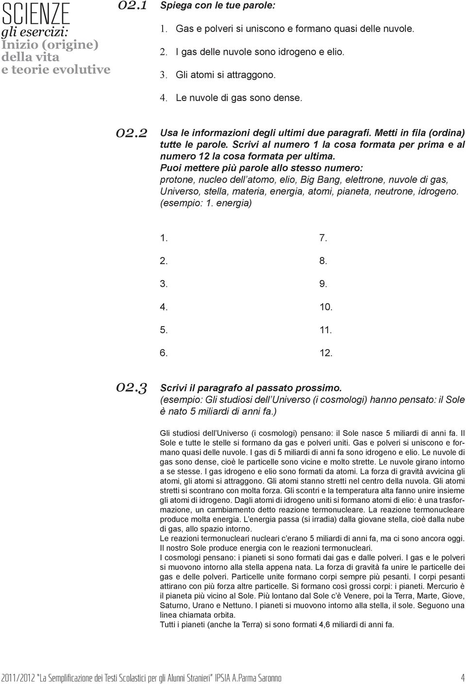 Scrivi al numero 1 la cosa formata per prima e al numero 12 la cosa formata per ultima.