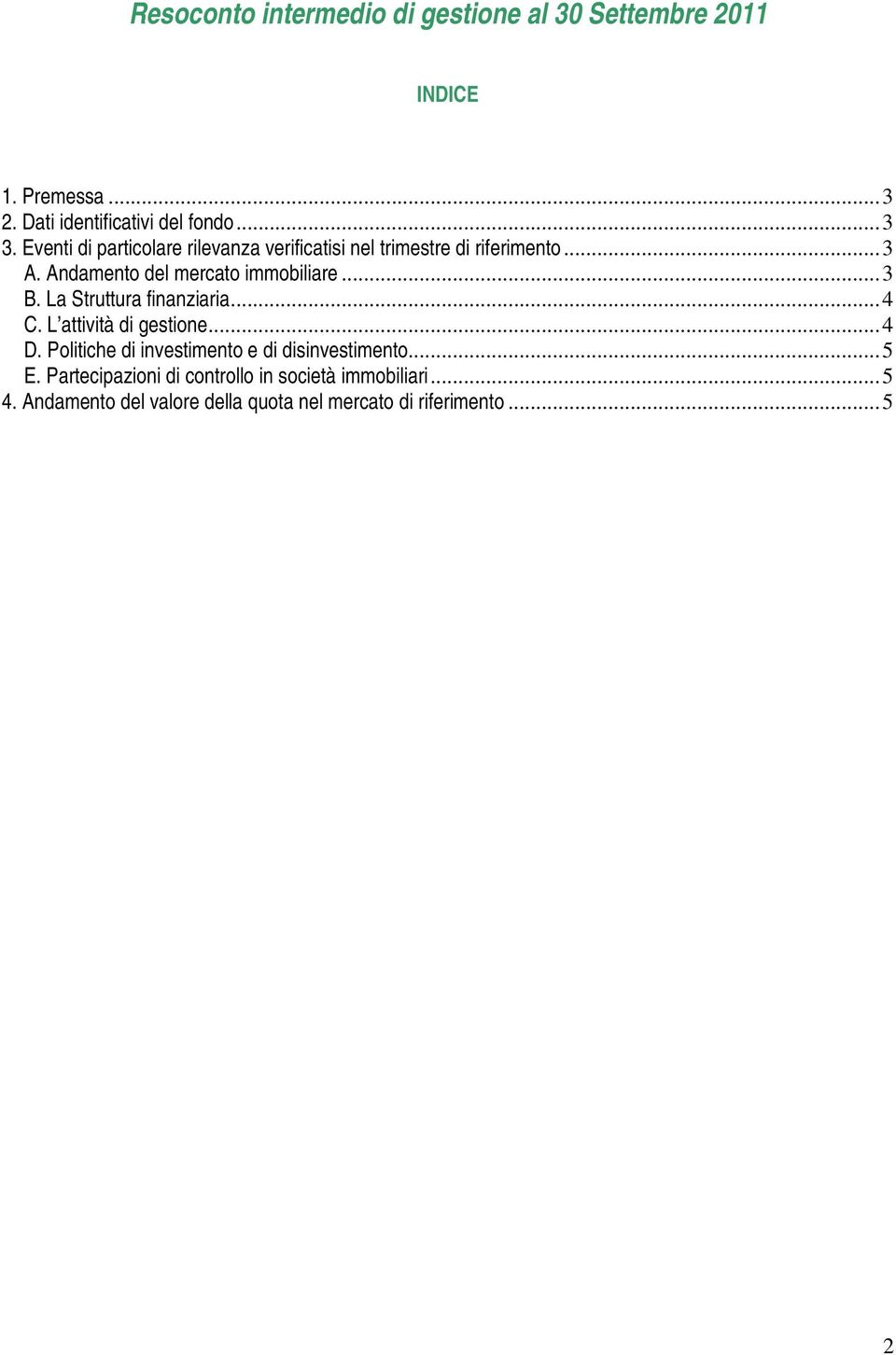 La Struttura finanziaria...4 C. L attività di gestione...4 D. Politiche di investimento e di disinvestimento...5 E.