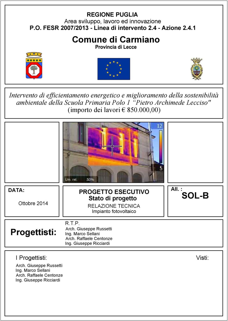 1 Comune di Carmiano Intervento di efficientamento energetico e miglioramento della sostenibilità ambientale della Scuola Primaria Polo 1 Pietro Archimede