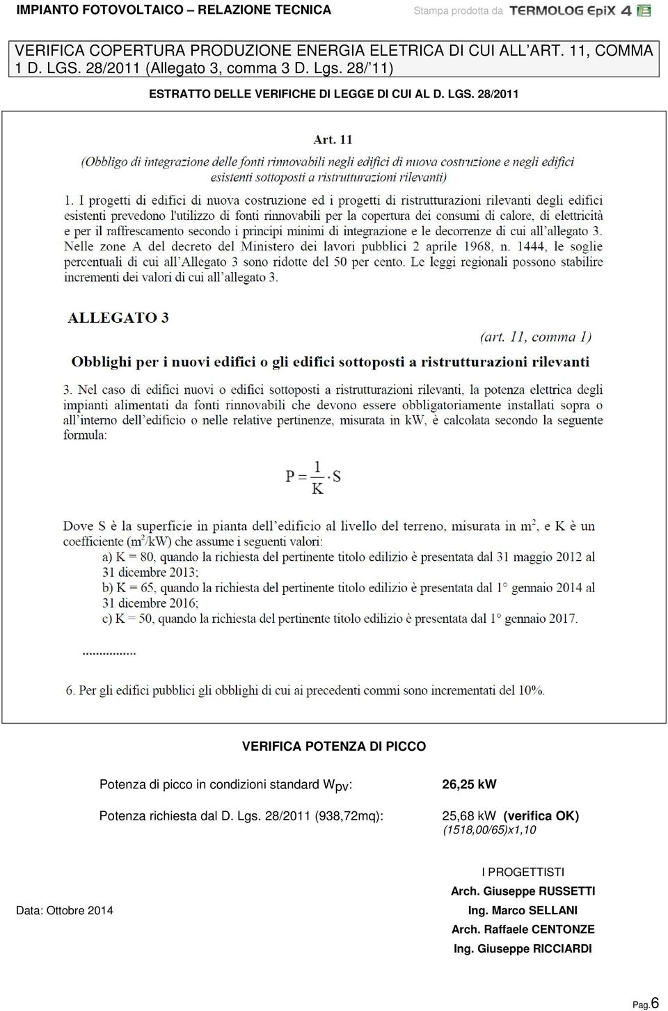 28/2011 VERIFICA POTENZA DI PICCO Potenza di picco in condizioni standard Wpv: Potenza richiesta dal D. Lgs.