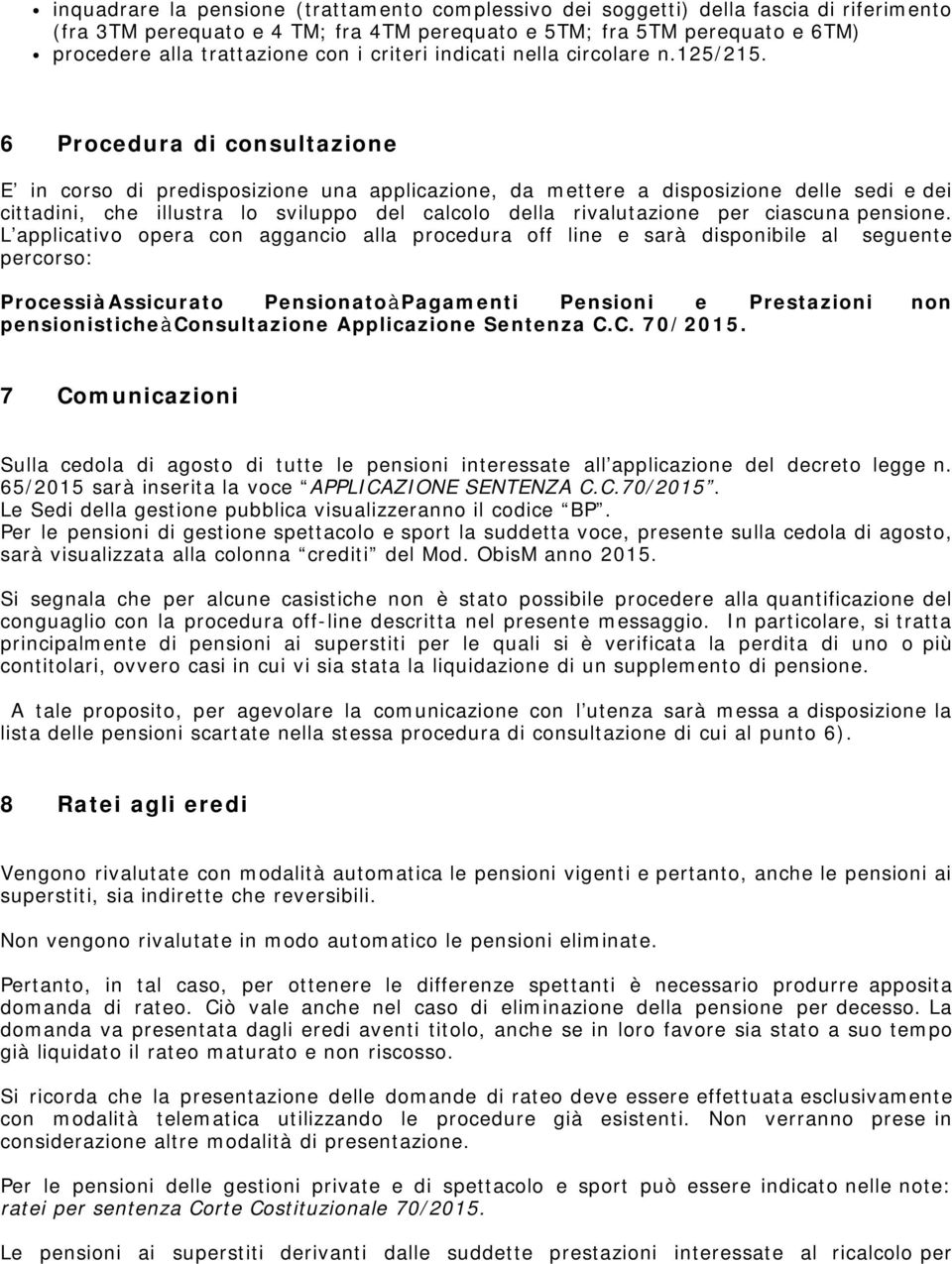 6 Procedura di consultazione E in corso di predisposizione una applicazione, da mettere a disposizione delle sedi e dei cittadini, che illustra lo sviluppo del calcolo della rivalutazione per