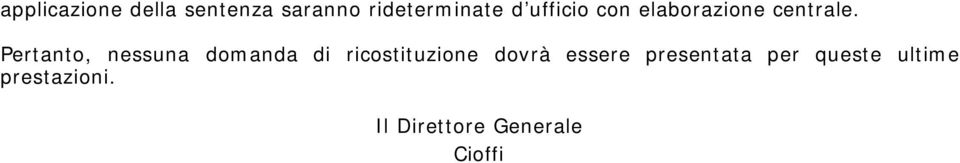 Pertanto, nessuna domanda di ricostituzione dovrà