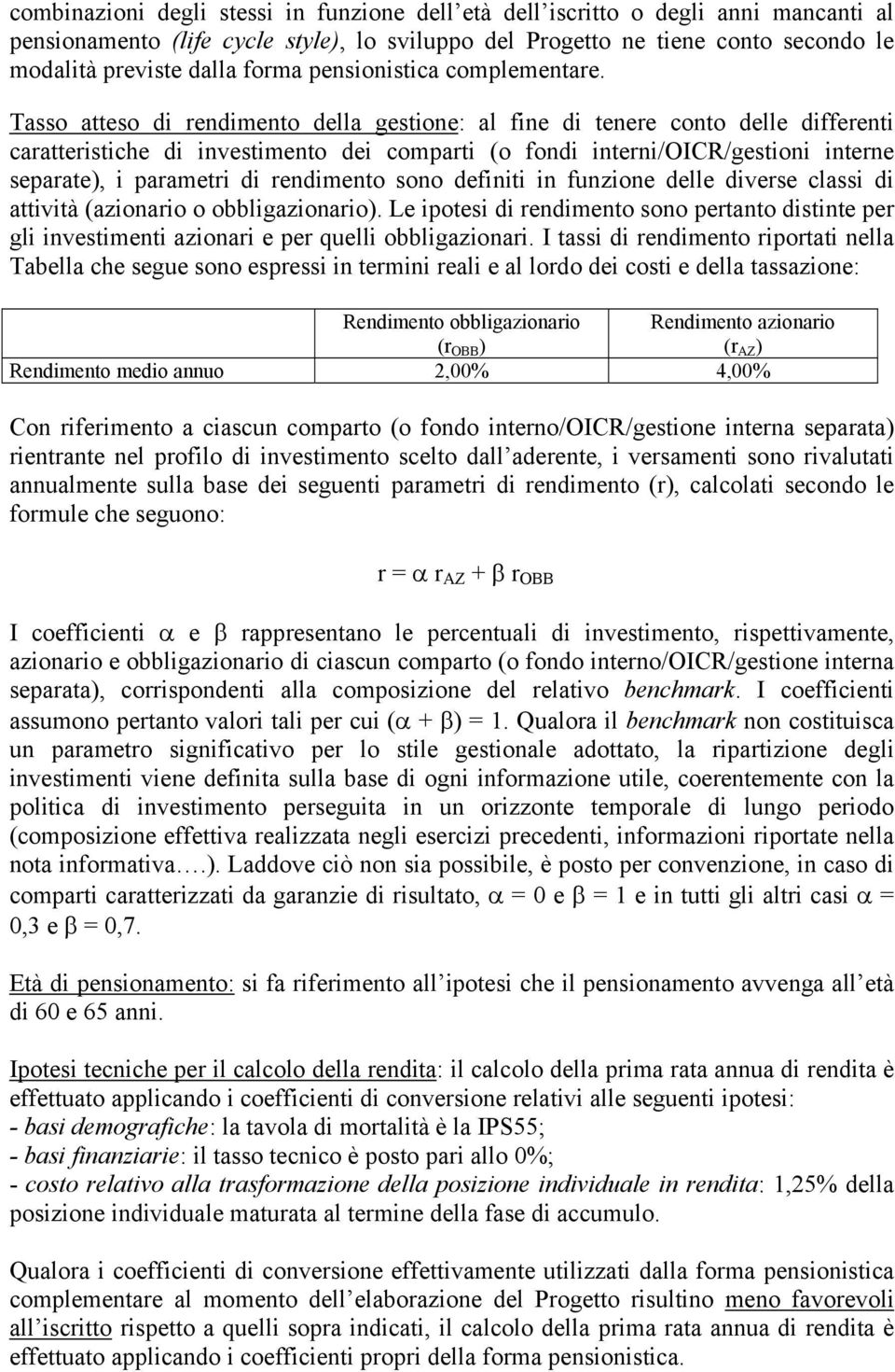 Tasso atteso di rendimento della gestione: al fine di tenere conto delle differenti caratteristiche di investimento dei comparti (o fondi interni/oicr/gestioni interne separate), i parametri di