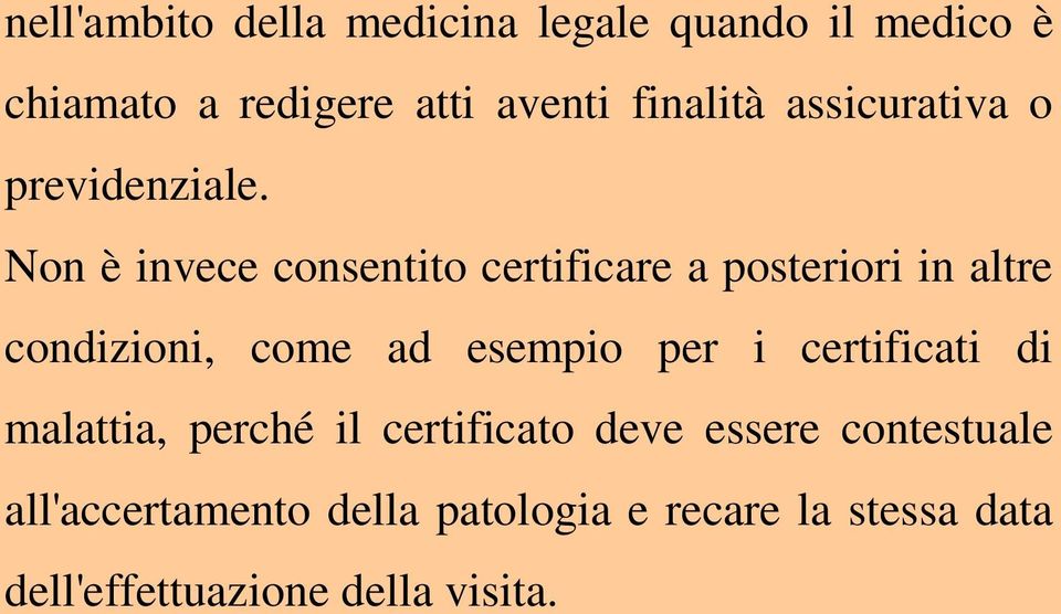 Non è invece consentito certificare a posteriori in altre condizioni, come ad esempio per i