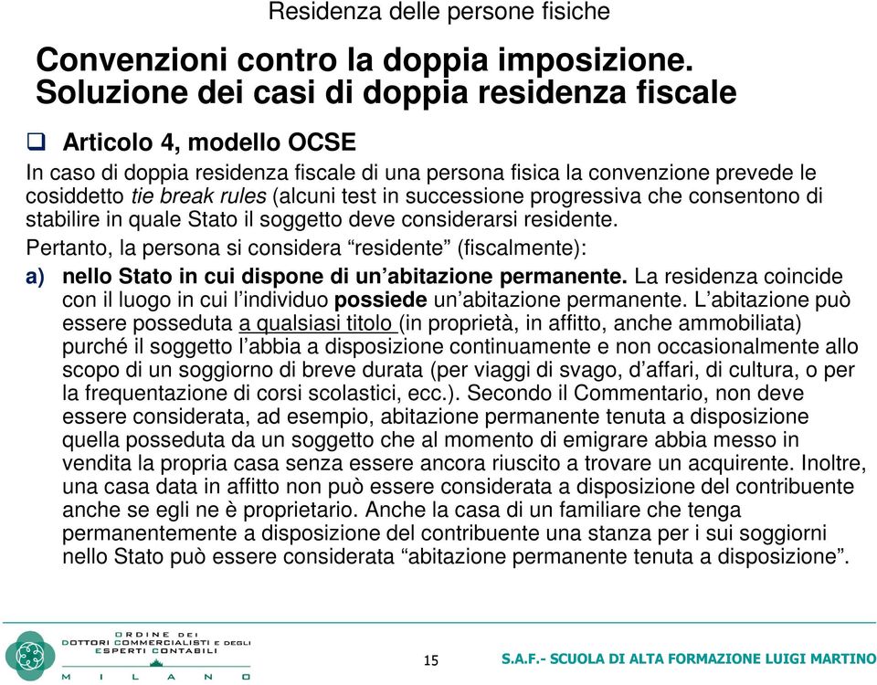 successione progressiva che consentono di stabilire in quale Stato il soggetto deve considerarsi residente.