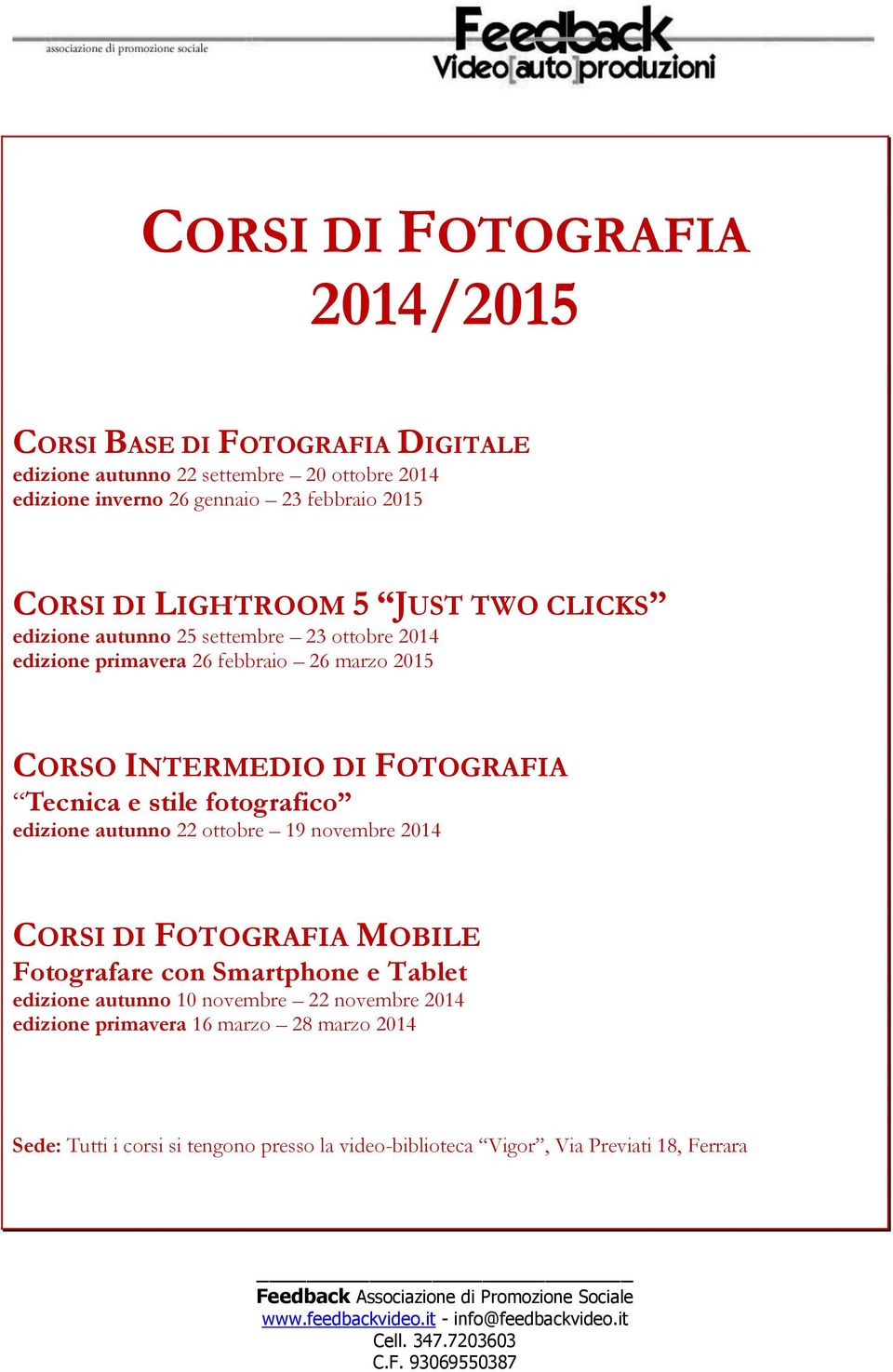 FOTOGRAFIA Tecnica e stile fotografico edizione autunno 22 ottobre 19 novembre 2014 CORSI DI FOTOGRAFIA MOBILE Fotografare con Smartphone e Tablet edizione