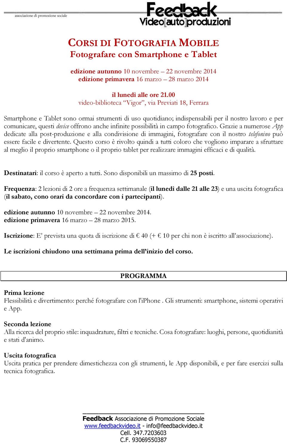 infinite possibilità in campo fotografico. Grazie a numerose App dedicate alla post-produzione e alla condivisione di immagini, fotografare con il nostro telefonino può essere facile e divertente.