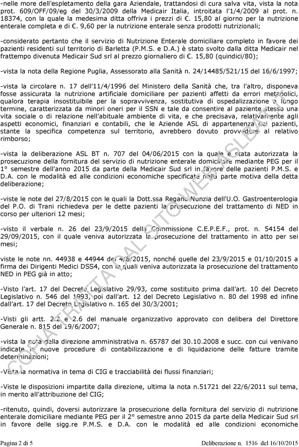 9,60 per la nutrizione enterale senza prodotti nutrizionali; -considerato pertanto che il servizio di Nutrizione Enterale domiciliare completo in favore dei pazienti residenti sul territorio di