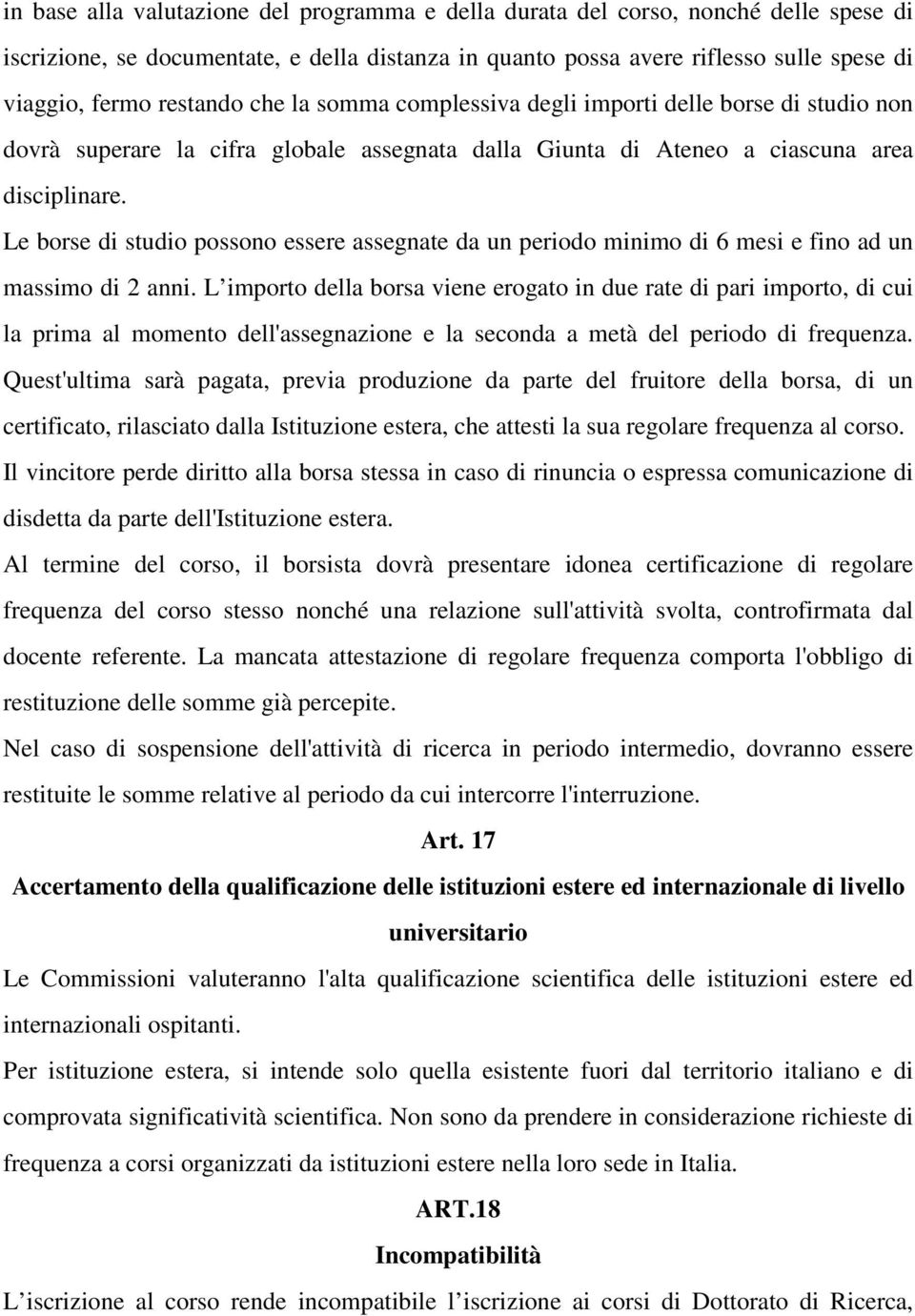 Le borse di studio possono essere assegnate da un periodo minimo di 6 mesi e fino ad un massimo di 2 anni.