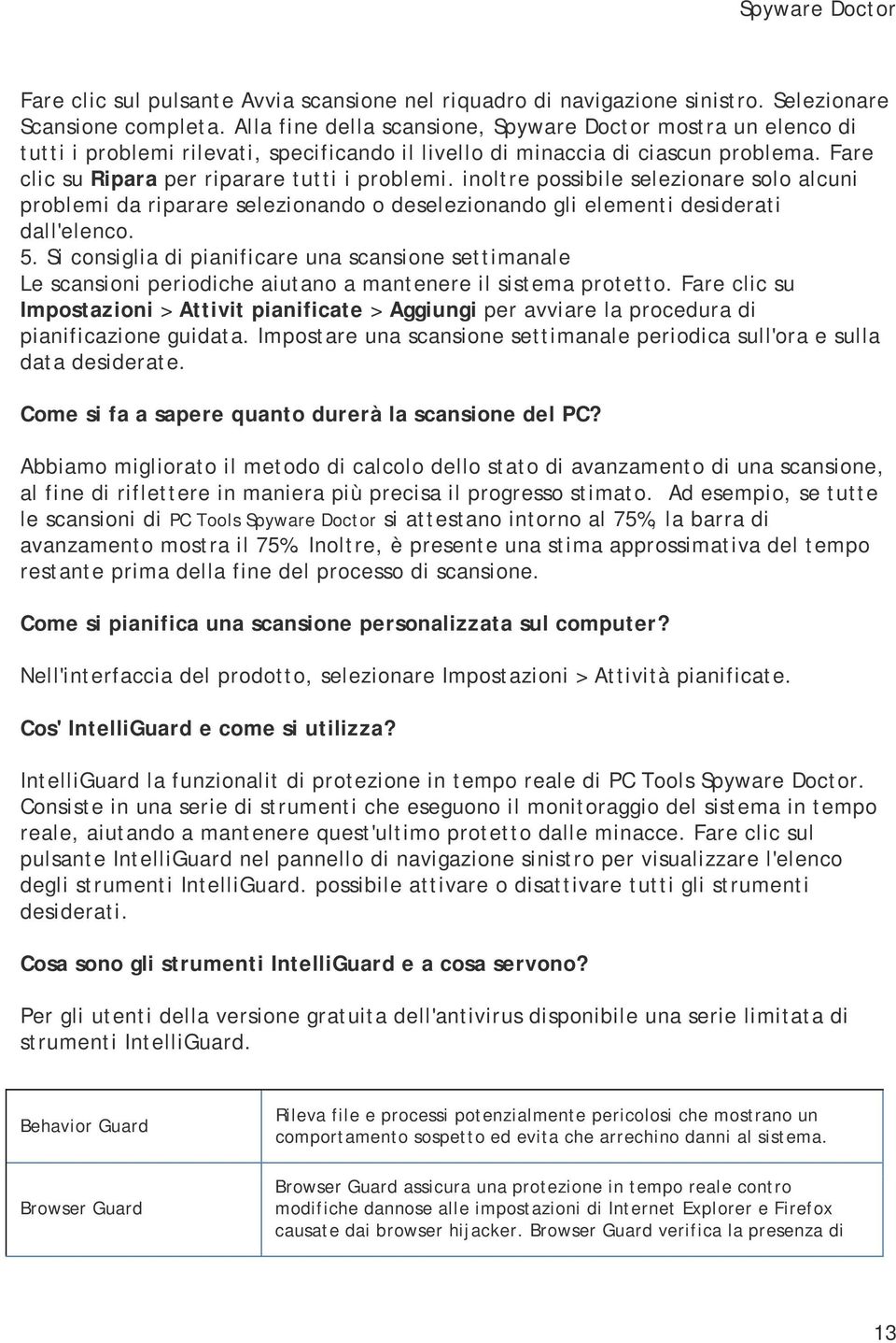 inoltre possibile selezionare solo alcuni problemi da riparare selezionando o deselezionando gli elementi desiderati dall'elenco. 5.