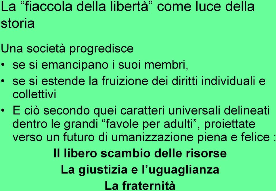 caratteri universali delineati dentro le grandi favole per adulti, proiettate verso un futuro di