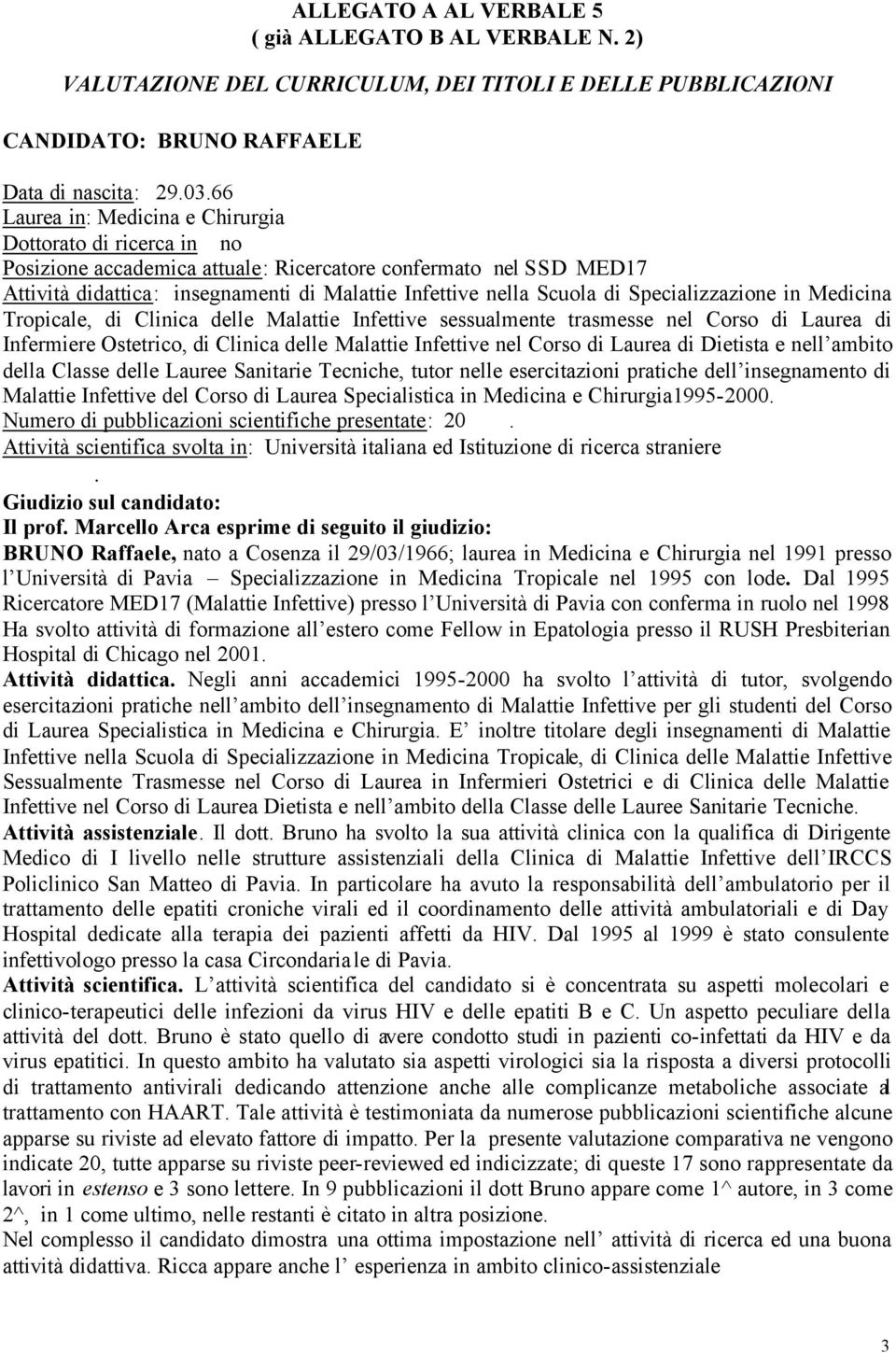 Specializzazione in Medicina Tropicale, di Clinica delle Malattie Infettive sessualmente trasmesse nel Corso di Laurea di Infermiere Ostetrico, di Clinica delle Malattie Infettive nel Corso di Laurea