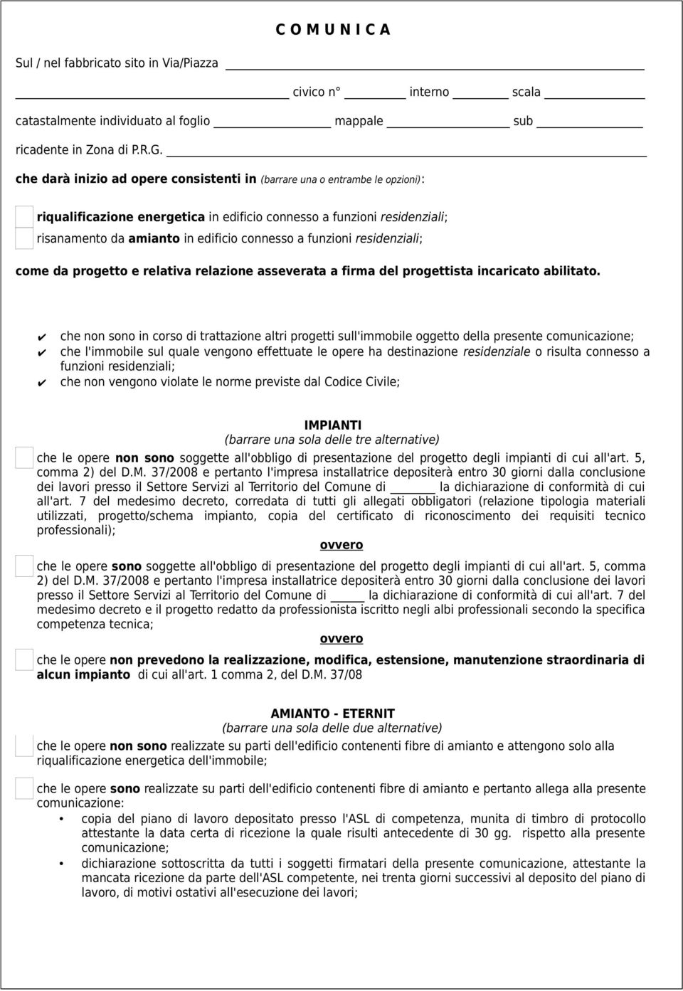 funzioni residenziali; come da progetto e relativa relazione asseverata a firma del progettista incaricato abilitato.