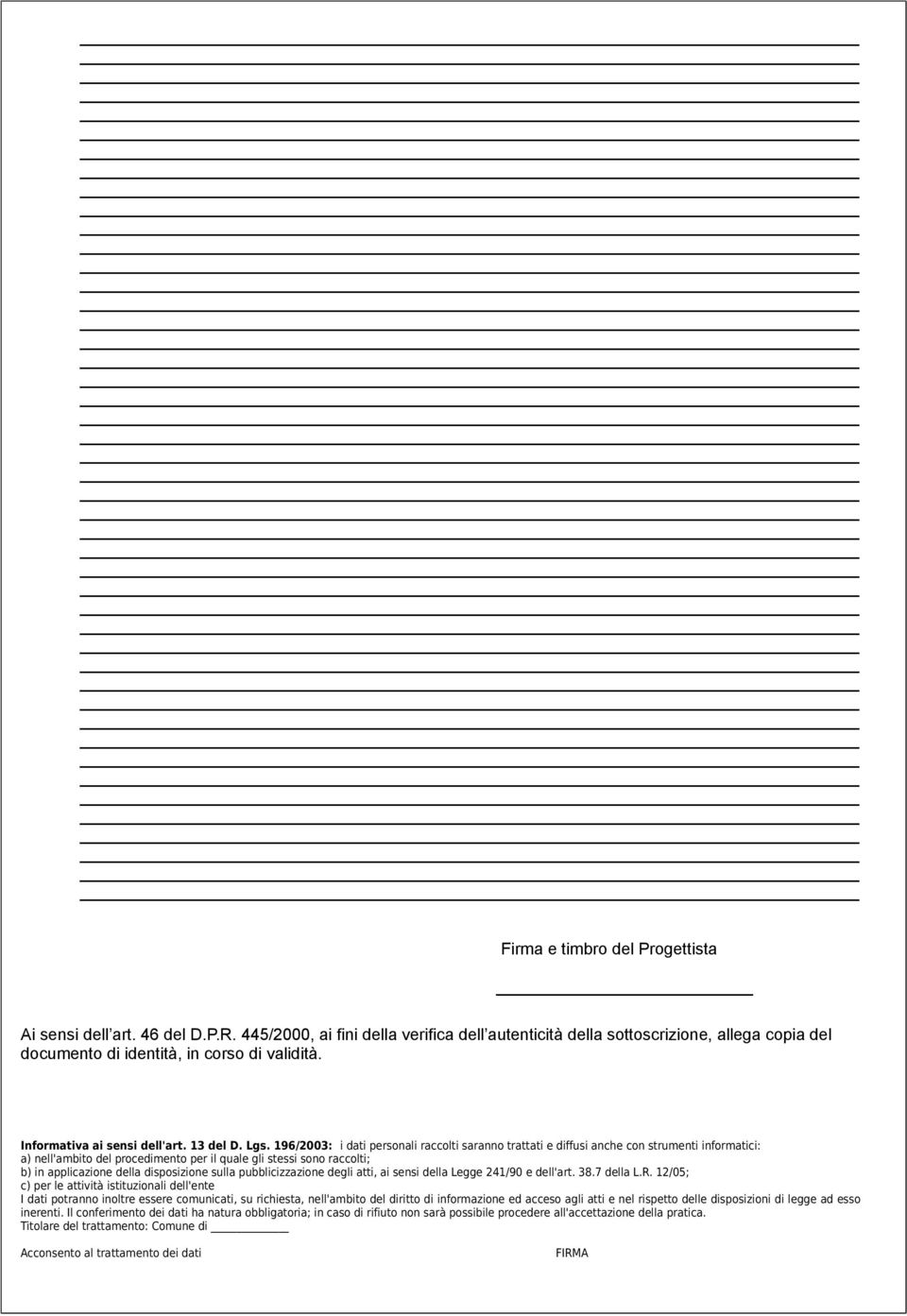 196/2003: i dati personali raccolti saranno trattati e diffusi anche con strumenti informatici: a) nell'ambito del procedimento per il quale gli stessi sono raccolti; b) in applicazione della