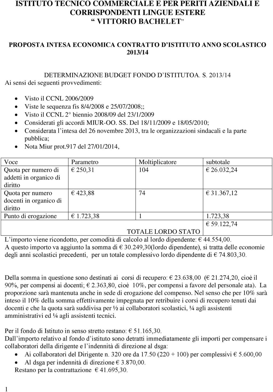 Del 8//009 e 8/05/00; Considerata l intesa del 6 novembre 03, tra le organizzazioni sindacali e la parte pubblica; Nota Miur prot.