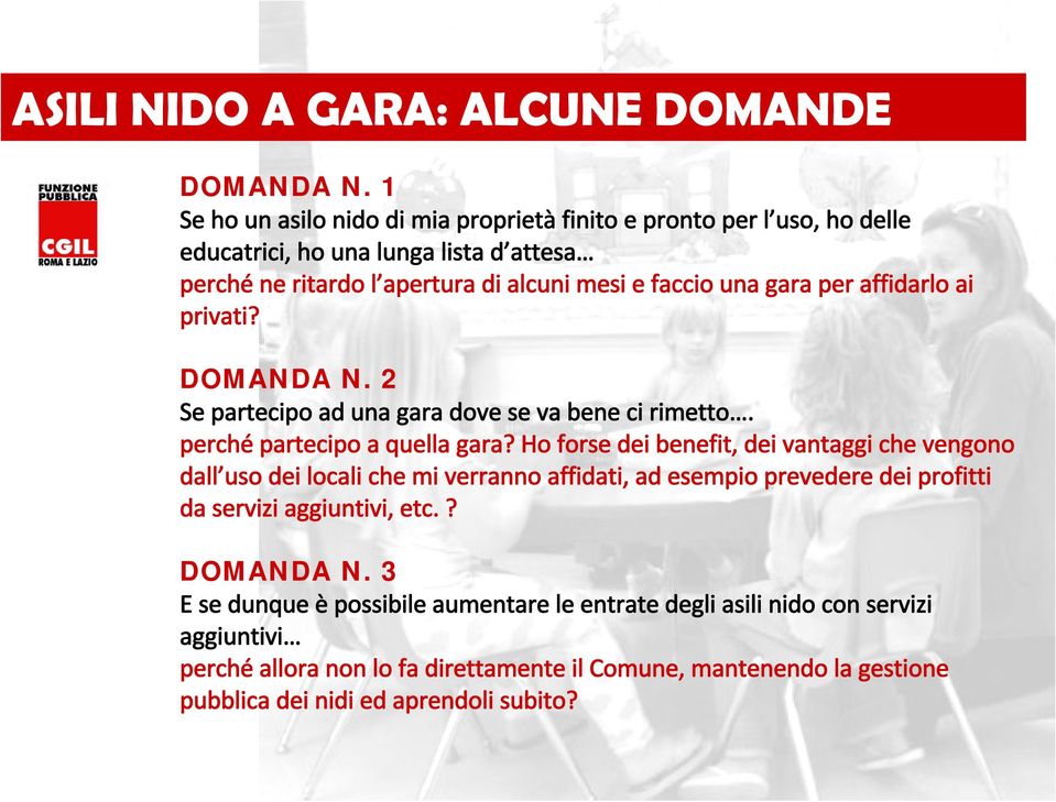 per affidarlo ai privati? DOMANDA N. 2 Se partecipo ad una gara dove se va bene ci rimetto. perché partecipo a quella gara?