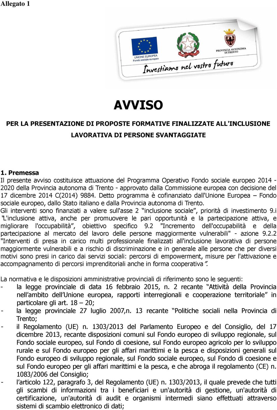 17 dicembre 2014 C(2014) 9884. Detto programma è cofinanziato dall'unione Europea Fondo sociale europeo, dallo Stato italiano e dalla Provincia autonoma di Trento.
