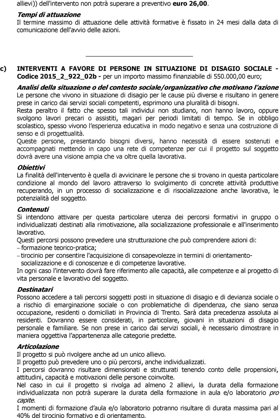 c) INTERVENTI A FAVORE DI PERSONE IN SITUAZIONE DI DISAGIO SOCIALE - Codice 2015_2_922_02b - per un importo massimo finanziabile di 550.